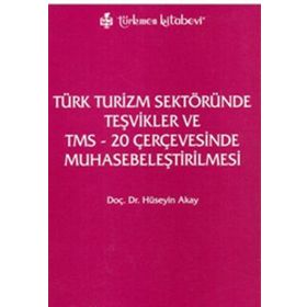 TÜRK TURIZM SEKTÖRÜNDE TEŞVİKLER VE TMS - 20 ÇERÇEVESINDE MUHASEBELEŞTİRİLMESİ - HÜSEYİN AKAY