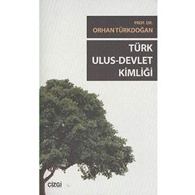 TÜRK ULUS DEVLET KIMLIĞI - ORHAN TÜRKDOĞAN