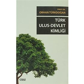 TÜRK ULUS DEVLET KIMLIĞI - ORHAN TÜRKDOĞAN