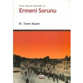 TÜRK ULUSAL KIMLIĞI VE ERMENI SORUNU - TANER AKÇAM