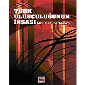 TÜRK ULUSÇULUĞUNUN İNŞASI - MEHMET KARAKAŞ