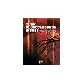 TÜRK ULUSÇULUĞUNUN İNŞASI - MEHMET KARAKAŞ