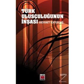 TÜRK ULUSÇULUĞUNUN İNŞASI - MEHMET KARAKAŞ