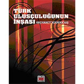 TÜRK ULUSÇULUĞUNUN İNŞASI - MEHMET KARAKAŞ