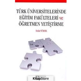 TÜRK ÜNIVERSITELERINDE EĞITIM FAKÜLTELERI VE ÖĞRETMEN YETIŞTIRME - SEDAT YÜKSEL