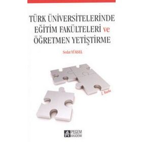 TÜRK ÜNIVERSITELERINDE EĞITIM FAKÜLTELERI VE ÖĞRETMEN YETIŞTIRME - SEDAT YÜKSEL