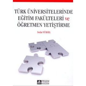TÜRK ÜNIVERSITELERINDE EĞITIM FAKÜLTELERI VE ÖĞRETMEN YETIŞTIRME - SEDAT YÜKSEL