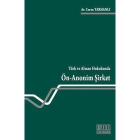 TÜRK VE ALMAN HUKUKUNDA ÖN ANONIM ŞIRKET - CEREN TARHANLI