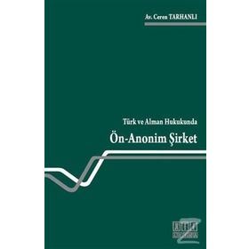 TÜRK VE ALMAN HUKUKUNDA ÖN ANONIM ŞIRKET - CEREN TARHANLI