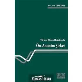 TÜRK VE ALMAN HUKUKUNDA ÖN ANONIM ŞIRKET - CEREN TARHANLI