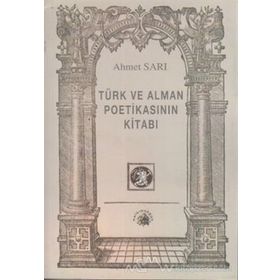 TÜRK VE ALMAN POETİKASININ KİTABI - AHMET SARI