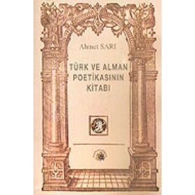 TÜRK VE ALMAN POETİKASININ KİTABI - AHMET SARI