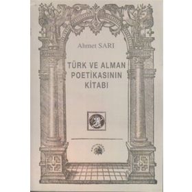 TÜRK VE ALMAN POETİKASININ KİTABI - AHMET SARI