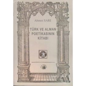 TÜRK VE ALMAN POETİKASININ KİTABI - AHMET SARI