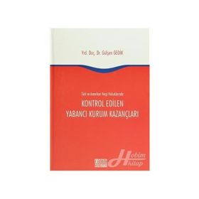Türk ve Amerikan Vergi Hukuklarında Kontrol Edilen Yabancı Kurum Kazançları - Gülşen Gedik