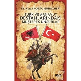 Türk ve Arnavut Destanlarındaki Müşterek Unsurlar - Nuran Malta