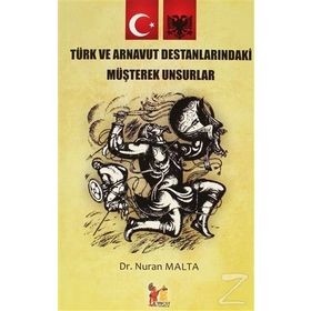 Türk ve Arnavut Destanlarındaki Müşterek Unsurlar - Nuran Malta