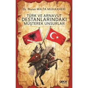 Türk ve Arnavut Destanlarındaki Müşterek Unsurlar - Nuran Malta