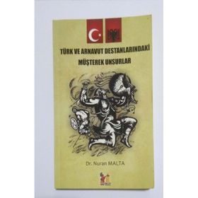 Türk ve Arnavut Destanlarındaki Müşterek Unsurlar - Nuran Malta