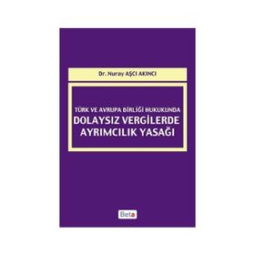 Türk ve Avrupa Birliği Hukukunda Dolaysız Vergilerde Ayrımcılık Yasağı - Nuray Aşçı Akıncı