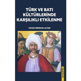 Türk ve Batı Kültürlerinde Karşılıklı Etkilenme - Biyografi Net Yayıncılık