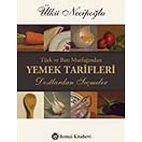 TÜRK VE BATI MUTFAĞINDAN YEMEK TARIFLERI DOSTLARDAN SEÇMELER - ÜLKÜ NECİPOĞLU