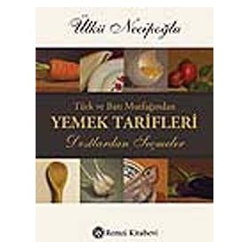 Türk ve Batı Mutfağından Yemek Tarifleri - Ülkü Necipoğlu