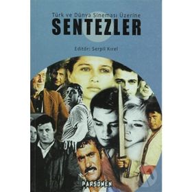TÜRK VE DÜNYA SİNEMASI ÜZERİNE SENTEZLER - SERPIL KIREL