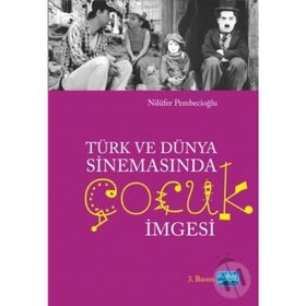 TÜRK VE DÜNYA SİNEMASINDA ÇOCUK İMGESİ - NİLÜFER PEMBECİOĞLU