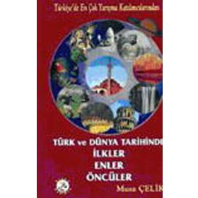TÜRK VE DÜNYA TARIHINDE İLKLER ENLER ÖNCÜLER - MUSA ÇELİK