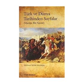 Türk ve Dünya Tarihinden Sayfalar - Mehmet Selim Sivritepe