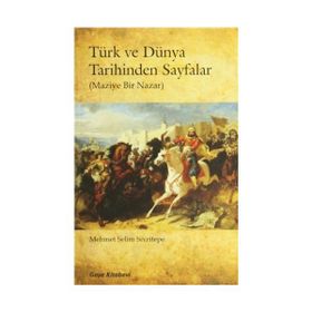 Türk ve Dünya Tarihinden Sayfalar - Mehmet Selim Sivritepe