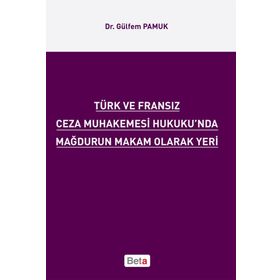 TÜRK VE FRANSIZ CEZA MUHAKEMESI HUKUKU'NDA MAĞDURUN MAKAM OLARAK YERI - GÜLFEM PAMUK