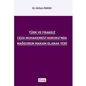 TÜRK VE FRANSIZ CEZA MUHAKEMESI HUKUKU'NDA MAĞDURUN MAKAM OLARAK YERI - GÜLFEM PAMUK