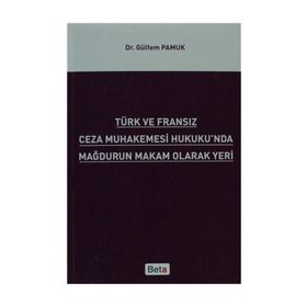 TÜRK VE FRANSIZ CEZA MUHAKEMESI HUKUKU'NDA MAĞDURUN MAKAM OLARAK YERI - GÜLFEM PAMUK