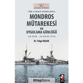 Türk ve İngiliz Kaynaklarıyla Mondros Mütarekesi ve Uygulama Günlüğü - Yrd. Doç. Dr. Tolga Başak