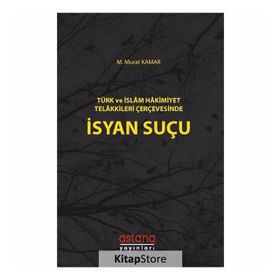 Türk Ve İslam Hakimiyet Telakkileri Çerçevesinde İsyan Suçu - Murat Kamar