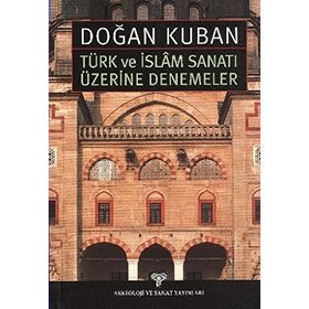Türk ve İslam Sanatı Üzerine Denemeler - Doğan Kuban