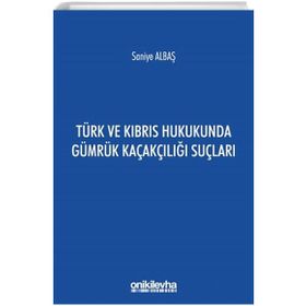 Türk ve Kıbrıs Hukukunda Gümrük Kaçakçılığı Suçları - Saniye Albaş