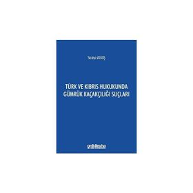 Türk ve Kıbrıs Hukukunda Gümrük Kaçakçılığı Suçları - Saniye Albaş
