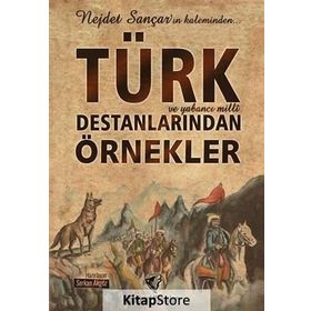 Türk ve Yabancı Milli Destanlarından Örnekler - Nejdet Sançar Serkan Akgöz