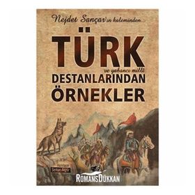 Türk ve Yabancı Milli Destanlarından Örnekler - Nejdet Sançar Serkan Akgöz