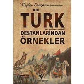 Türk ve Yabancı Milli Destanlarından Örnekler - Nejdet Sançar Serkan Akgöz