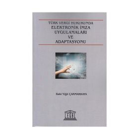 Türk Vergi Hukukunda Elektronik İmza Uygulamaları ve Adaptasyonu - Baki Yiğit Çakmakkaya