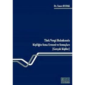 TÜRK VERGI HUKUKUNDA KİŞİLİĞİN SONA ERMESI VE SONUÇLARI (GERÇEK KİŞİLER) - TAMER BUDAK