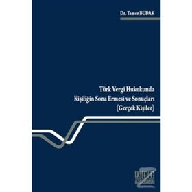 TÜRK VERGI HUKUKUNDA KİŞİLİĞİN SONA ERMESI VE SONUÇLARI (GERÇEK KİŞİLER) - TAMER BUDAK