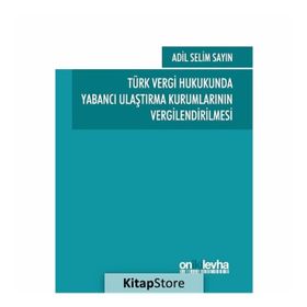 Türk Vergi Hukukunda Yabancı Ulaştırma Kurumlarının Vergilendirilmesi - Adil Selim Sayın