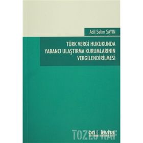 Türk Vergi Hukukunda Yabancı Ulaştırma Kurumlarının Vergilendirilmesi - Adil Selim Sayın