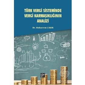 Türk Vergi Sisteminde Vergi Karmaşıklığının Analizi - Muharrem Çakır
