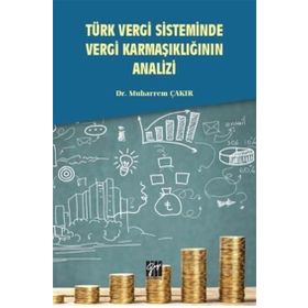 Türk Vergi Sisteminde Vergi Karmaşıklığının Analizi - Muharrem Çakır